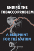 Ending the Tobacco Problem: A Blueprint for the Nation