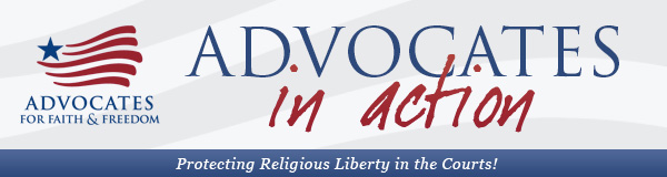 Advocates In Action: A Publication of Advocates for Faith & Freedom
