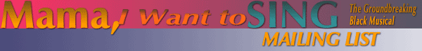 Mama I Want to Sing-The Groundbreaking Black Musical-Mailing List