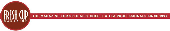 Fresh Cup Magazine: The Magazine for Specialty Coffee & Tea Professionals Since 1992.