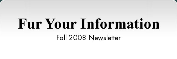 Fur Your Information  Fall 2008 Newsletter