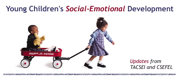 Young Children's Social-Emotional Development-Updates from TACSEI and CSEFEL