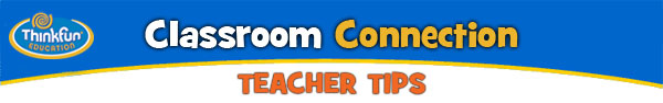 ThinkFun Education Classroom Connection Teacher Tips