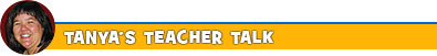 TANYA'S TEACHER TALK