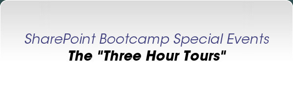 SharePoint Bootcamp Special Events: The "Three Hour Tours"
