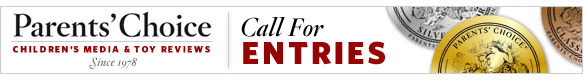 Parents' Choice Awards Call for Entries