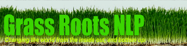 Grass Roots NLP: Changing the world from the inside out, and bottom up!