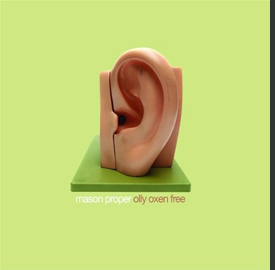 Mason Proper, Olly Oxen Free